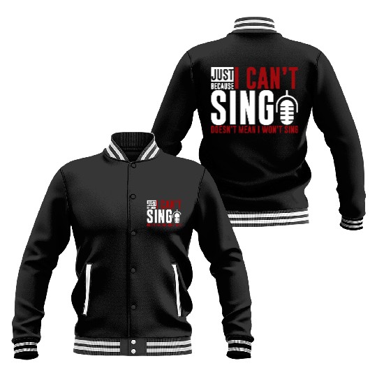 Just Because I Cant Sing Doesn't Mean I Wont Sing2 Baseball Jackets