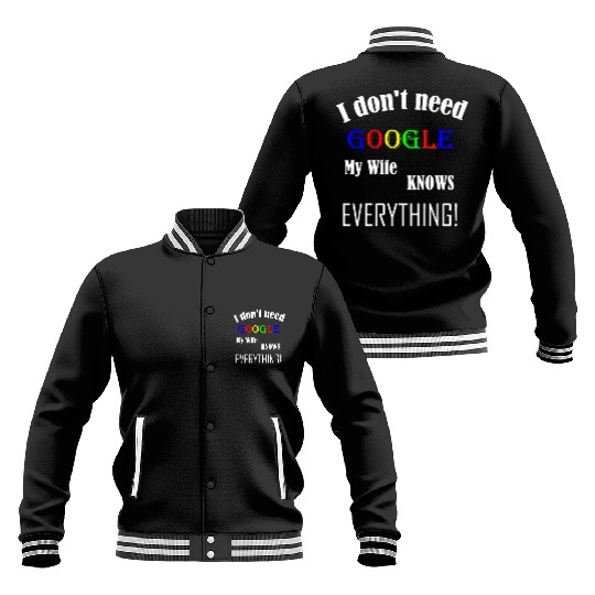 Mens I don't need GOOGLE my Wife knows everything! Baseball Jackets