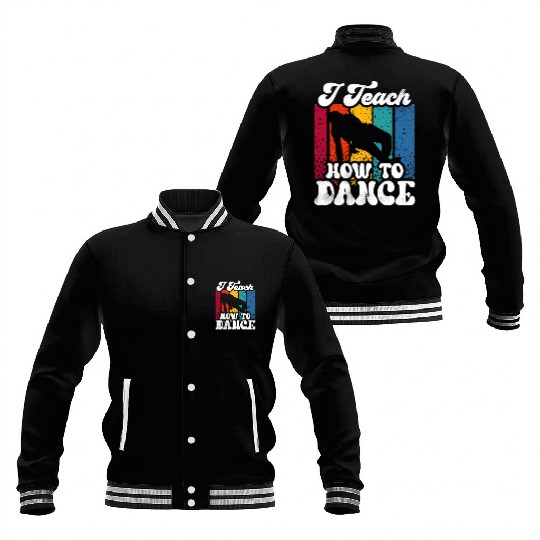 I Teach How To Dance Dancing Dance Teacher Dancer Baseball Jackets
