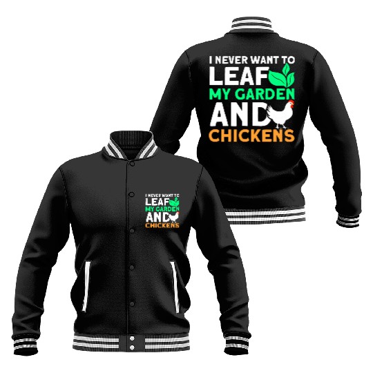 Never Leaf My Garden And Chickens funny Gardening Baseball Jackets