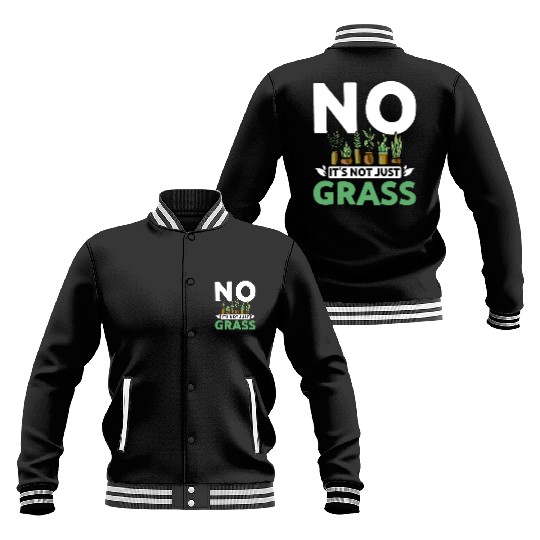 No it's not just grass botanist Baseball Jackets