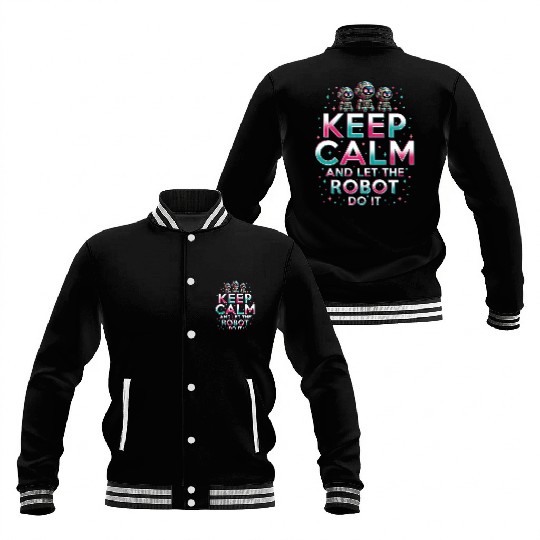Robotics Engineer Keep Calm And Let Robot Do It Baseball Jackets