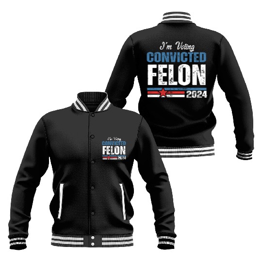 I'm Voting For The Convicted Felon 2024 Baseball Jackets