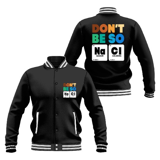 Organic Chemistry Periodic Table Don't Be So Salty Baseball Jackets