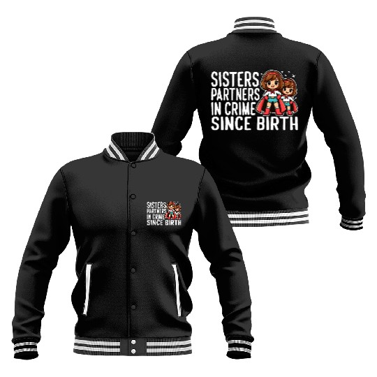 SISTERS: PARTNERS IN CRIME SINCE BIRTH Baseball Jackets