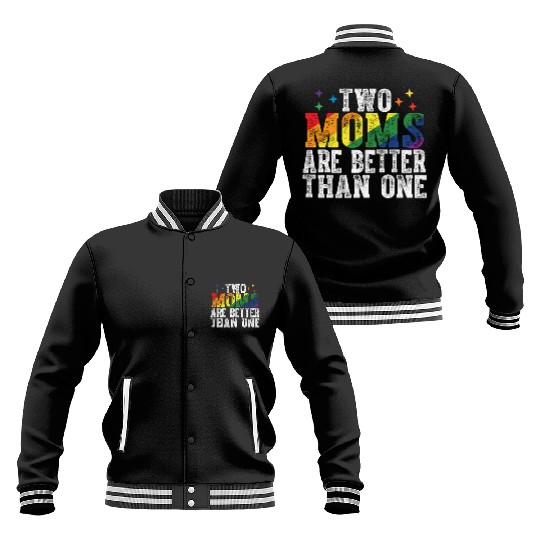 Two Moms Are Better | LGBTQ Pride Rainbow Design Baseball Jackets