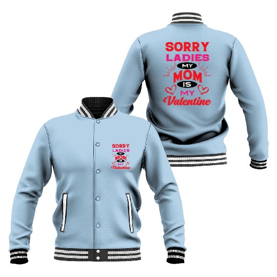 Sorry ladies my mom is my valentine Baseball Jackets