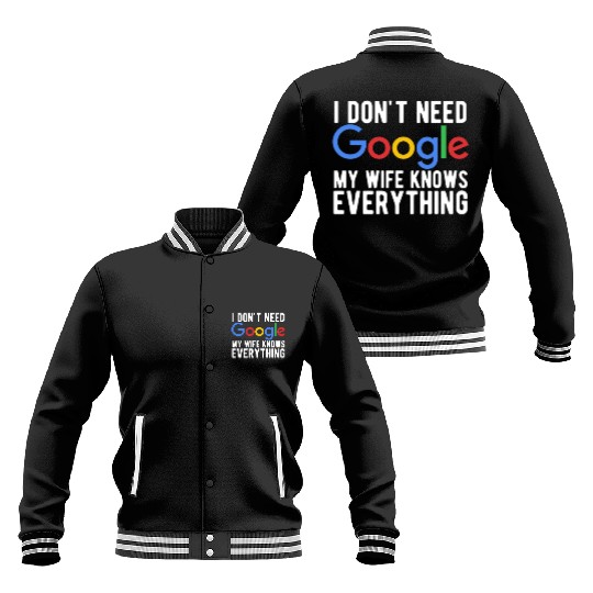 I Don't Need Google My Wife Knows Everything Baseball Jackets