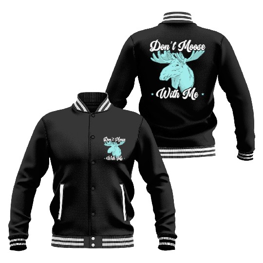 Don't Moose With Me Wildlife Animal Alces Elk Deer Baseball Jackets