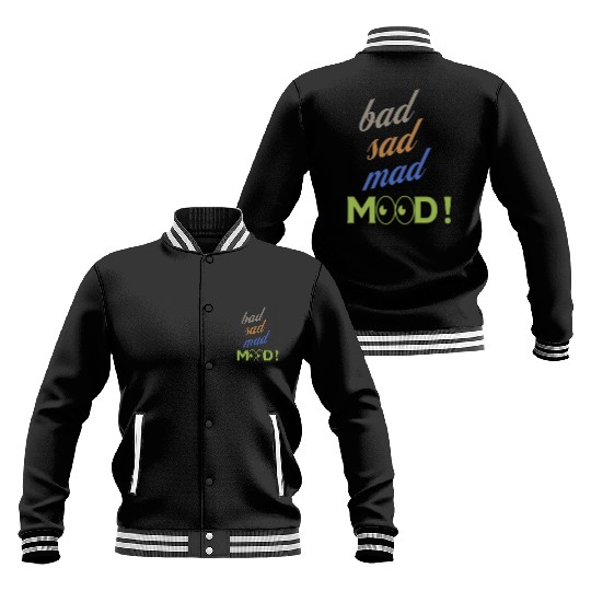 bad sad mad mood its a cool design for cool people Baseball Jackets