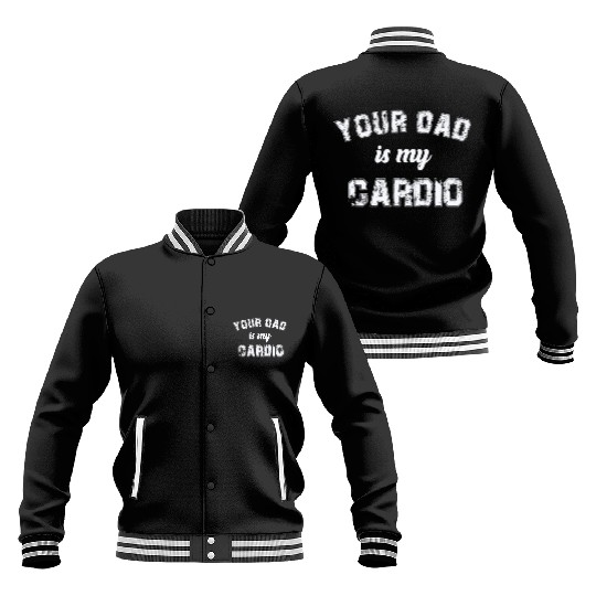 Your Dad Is My Cardio Gym Exercise Humorous Baseball Jackets