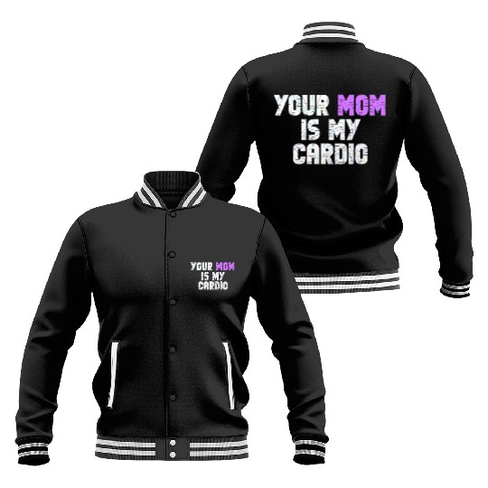 Your Mom Is My Cardio Gym Exercise Humorous Baseball Jackets