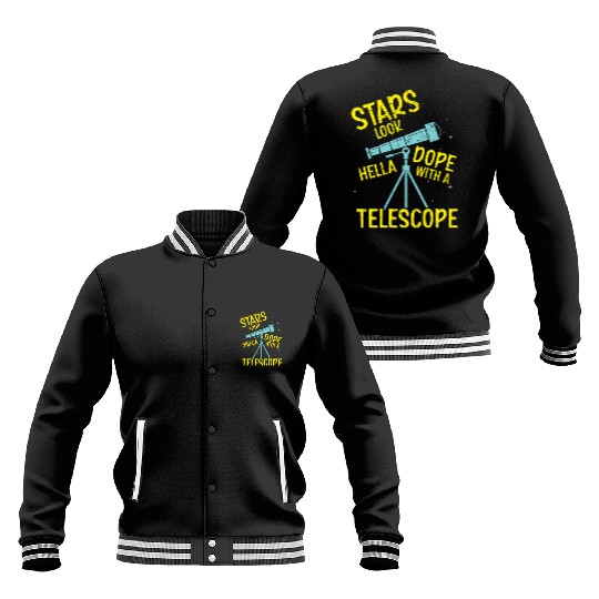 Stars Look Hella Dope With A Telescope Astronomy Baseball Jackets