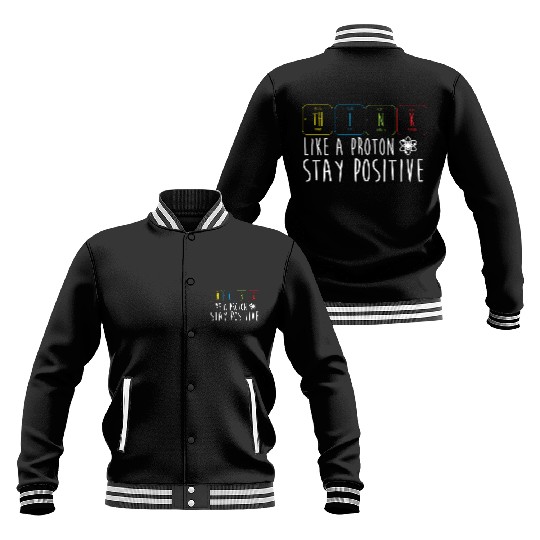 Science Pun Think Like A Proton Stay Positive Baseball Jackets