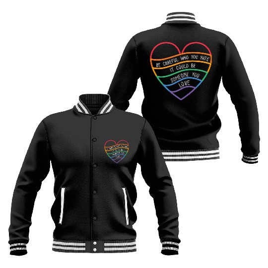 Be Careful Who You Hate Rainbow Pride Love LGBTQ Baseball Jackets