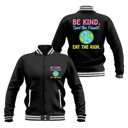 Be Kind Save The Planet Eat The Rich Ecologist Baseball Jackets