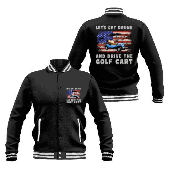 Let's Get Drunk And Drive The Golf Cart Funny Golf Baseball Jackets