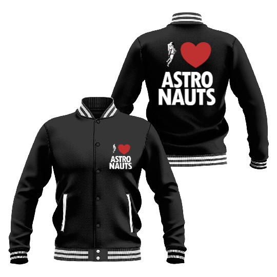 I Love Astronauts Spacecraft Cosmonaut Astronaut Baseball Jackets