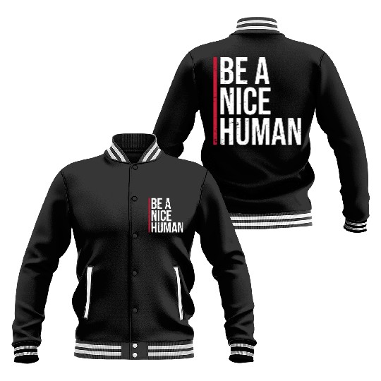Be A Nice Human Motivate Good Kindness Quote Baseball Jackets