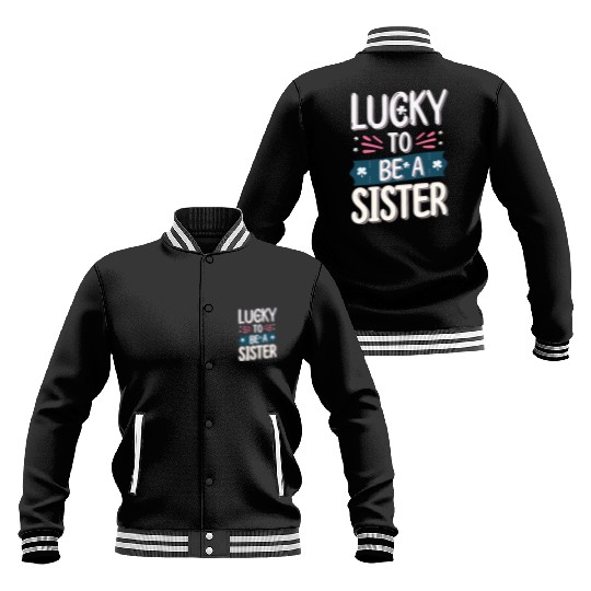 Lucky to be a sister - Happy big sisters, brother Baseball Jackets