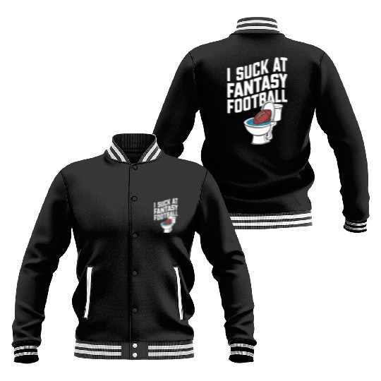FUNNY I SUCK AT FANTASY FOOTBALL TOILET LAST PLACE Baseball Jackets