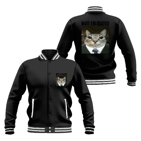 WAIT I'M GOATED Cat Meme Baseball Jackets Funny Casual Wear