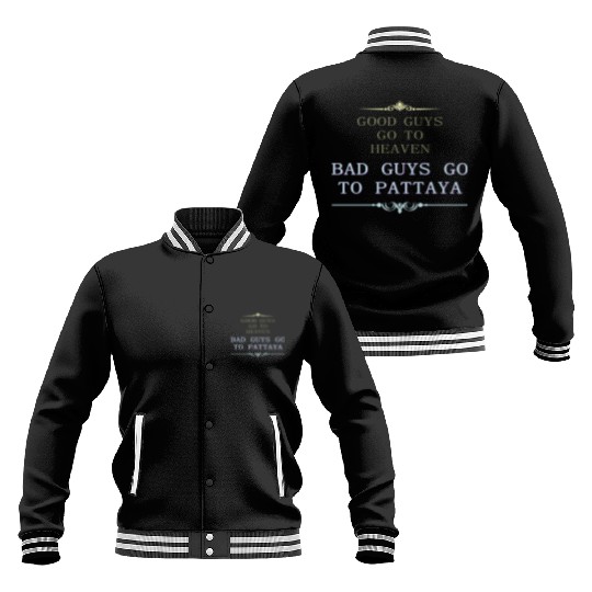 Good Guys go to Heaven Bad Guys go to Pattaya Baseball Jackets