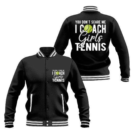 You Don't Scare Me I Coach Girls Tennis Baseball Jackets