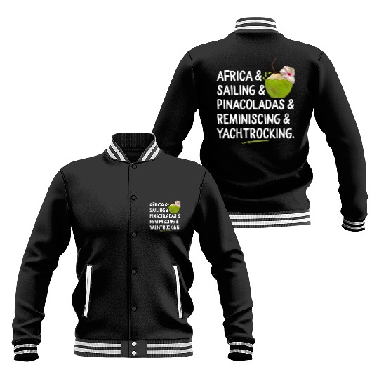 Africa Sailing Pina Coladas yacht rock Quote Gift Baseball Jackets
