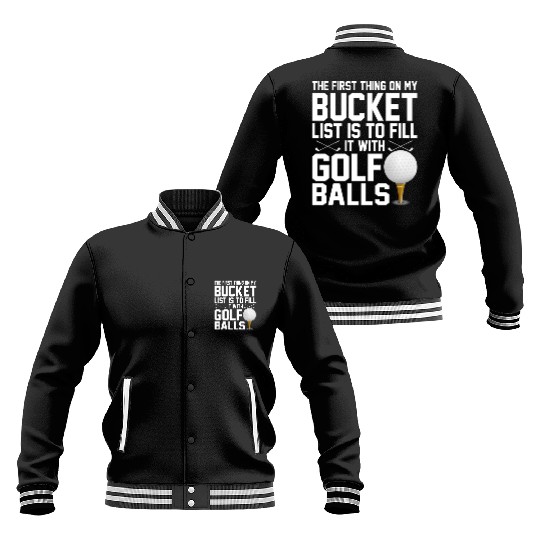 bucket list is to fill it with golf balls golf Baseball Jackets