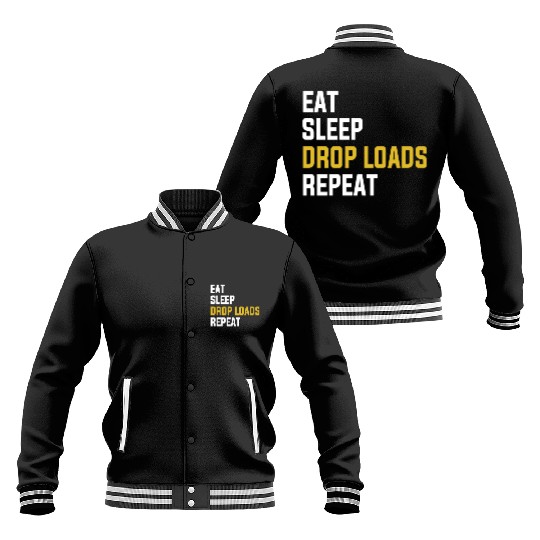Eat Sleep Drop Loads Repeat Funny Truck Driver Shi Baseball Jackets