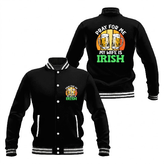 Pray for me my wife is Irish St. Patrick's Day Baseball Jackets