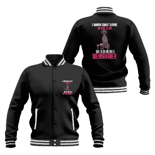 A Woman Cannot Survive On Wine Alone Weimaraner Baseball Jackets