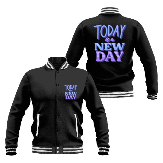 Fasion"Today is a New Day" Quotes Design Baseball Jackets