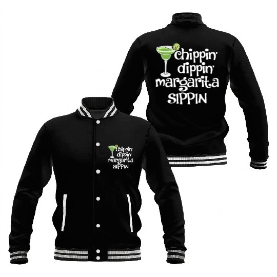 Chippin Dippin Margarita Sippin Baseball Jackets