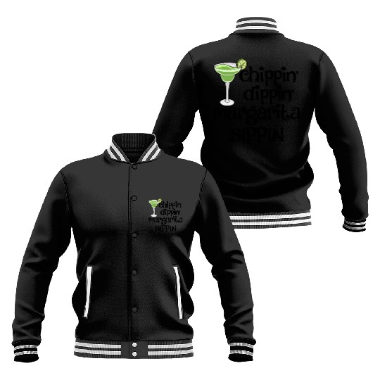 Chippin Dippin Margarita Sippin Baseball Jackets
