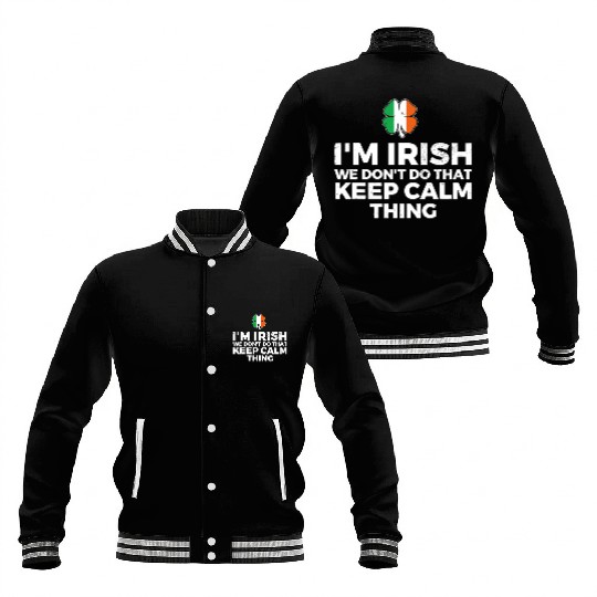 I'm Irish We Don't Do That Keep Calm Thing Baseball Jackets