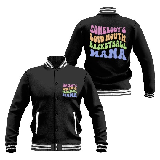 Somebody s Loud Mouth Basketball Mama Baseball Jackets