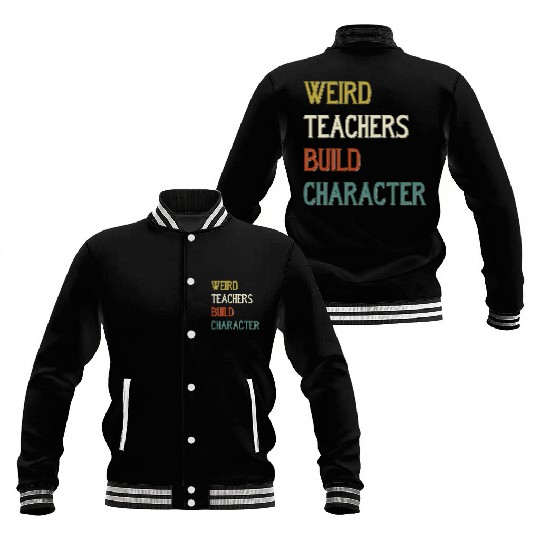Weird Teachers Build Character Baseball Jackets