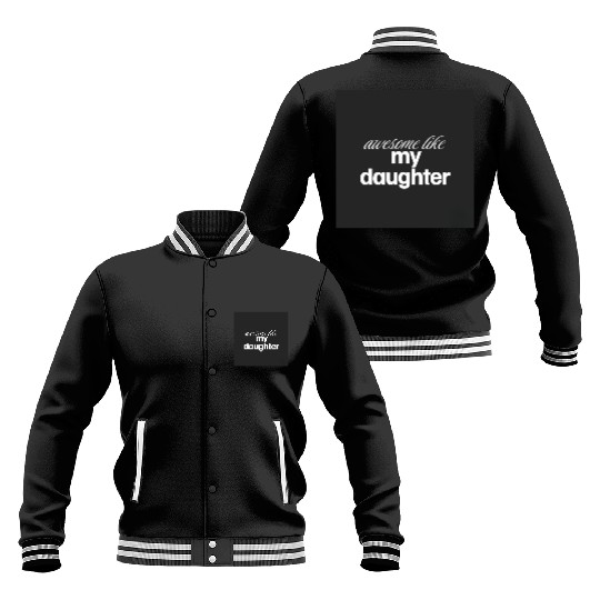 Awesome like my daughter Baseball Jackets