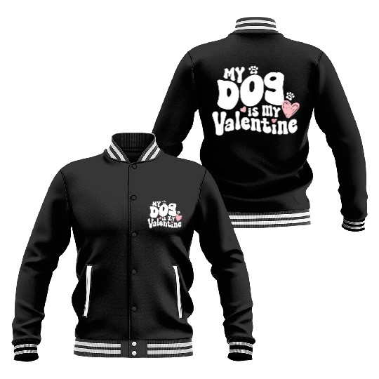 "My dog is my Valentine"/ V-Day Baseball Jackets