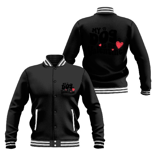 "My dog is my Valentine" / V-Day Baseball Jackets