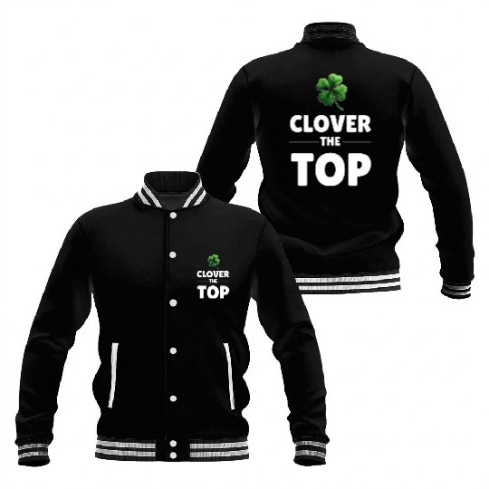 CLOVER THE TOP, funny st patricks day Baseball Jackets