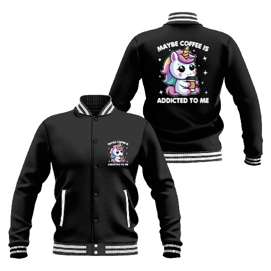 Maybe Coffee Is Addicted To Me Unicorn Funny Baseball Jackets