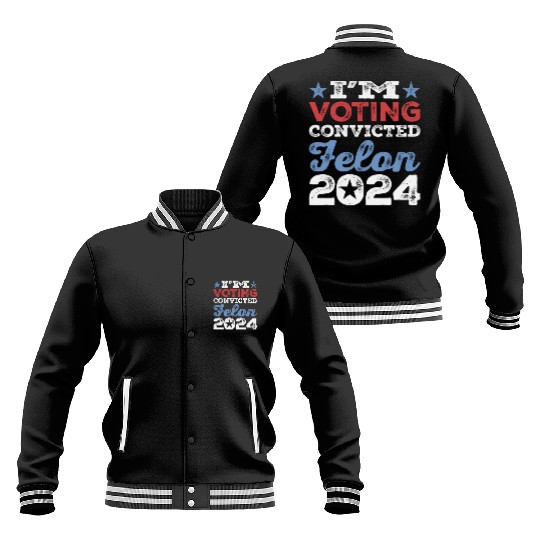 I'm Voting Convicted Felon 2024 Convicted Felon Baseball Jackets