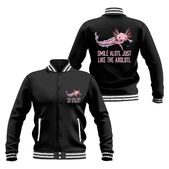 Smile Alotl Just Like the Axolotl Sayings Salamand Baseball Jackets