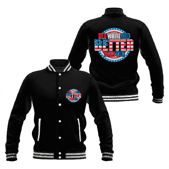 Red White And Better Than You Patriotic Pride Baseball Jackets