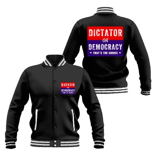 Dictator or Democracy That's The Choice Baseball Jackets