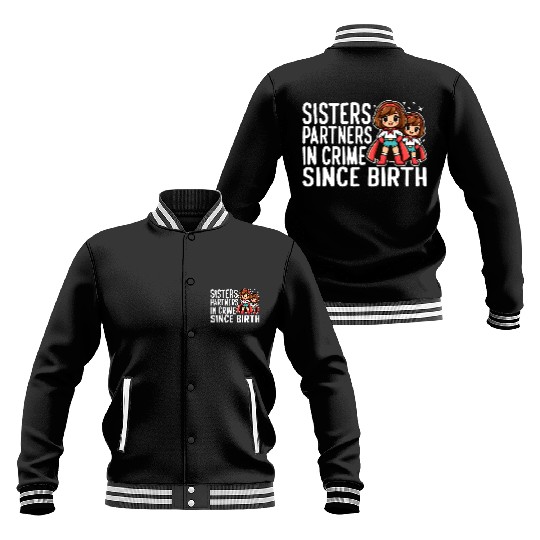 SISTERS: PARTNERS IN CRIME SINCE BIRTH Baseball Jackets