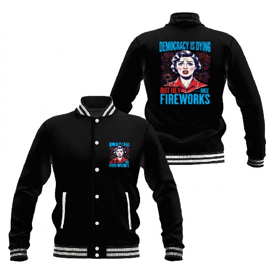 Democracy Is Dying But Hey Nice Fireworks 4th Baseball Jackets